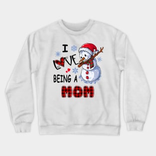 Chirstmas Snowman I Love Being A Mom Crewneck Sweatshirt